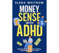 Money Sense With ADHD: Breaking the Cycle of Impulse Spending, Avoidance and Financial Stress