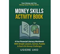 Money Skills Activity Book: A Fun Financial Literacy Workbook with Simple Lessons, Games, Puzzles, and Real-Life Money Challenges for Kids Ages 8-14