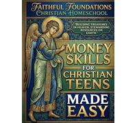 Money Skills for Christian Teens Made Easy: Biblical Stewardship Made Practical for Teens through Guided Examples and Skill Building Exercises