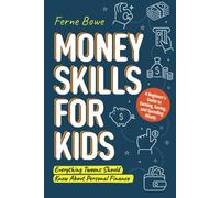 Money Skills for Kids: A Beginner’s Guide to Earning, Saving, and Spending Wisely. Everything Tweens Should Know About Personal Finance