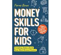 Money Skills for Kids: A Beginner’s Guide to Earning, Saving, and Spending Wisely. Everything Tweens Should Know About Personal Finance