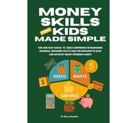 Money Skills for Kids Made Simple: Fun & Easy Hacks to Manage Finances Confidently, Develop Smart Habits to Spend Wisely and be Empowered to Save More