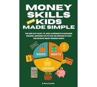 Money Skills for Kids Made Simple: Fun & Easy Hacks to Manage Finances Confidently, Develop Smart Habits to Spend Wisely and be Empowered to Save More