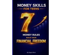 Money Skills for Teens: 7 Money Rules to Master Before Adulthood: A Structured Path to Financial Independence and Long-Term Freedom
