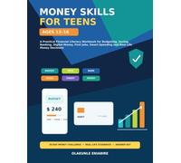 Money Skills for Teens Ages 13-16: A Practical Financial Literacy Workbook for Budgeting, Saving, Banking, Digital Money, First Jobs, Smart Spending and Real-Life Money Decisions