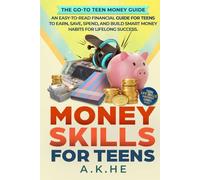 Money Skills For Teens: An Easy-to-Read Financial Guide for Teens to Earn, Save, Spend, and Build Smart Money Habits for Lifelong Success