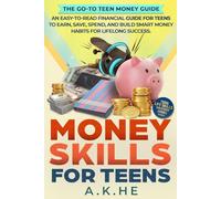 Money Skills For Teens: An Easy-to-Read Financial Guide for Teens to Earn, Save, Spend, and Build Smart Money Habits for Lifelong Success