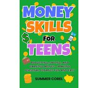 Money Skills for Teens: Budgeting, Saving, and Earning Money-Making Personal Finance Fun and Easy
