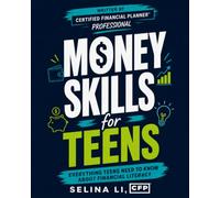 Money Skills for Teens: Everything Teens Need to Know About Financial Literacy