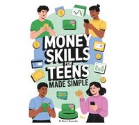 Money Skills for Teens Made Simple: Ultimate Finance & Budgeting Guide for Youth to Build Wealth, Independence, and Smart Money Habits for a Strong Start to Adult Life
