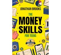 Money Skills for Teens: The Actionable Guide to Earning, Saving, and Building Wealth in the Digital Economy