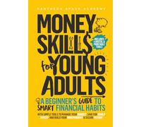 Money Skills for Young Adults: A Beginner’s Guide to Smart Financial Habits, with Simple Tools to Manage Your Budget, Save for Goals, Invest, and Build Your Independent & Secure Future