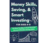 Money Skills, Saving, & Smart Investing for Kids (Ages 4-8): The Easy, Fun Way to Teach Financial Literacy & Kickstart Saving Habits - Even If You’re Not a Money Guru.