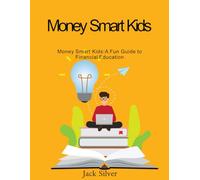 Money Smart Kids: A Fun Guide to Financial Education