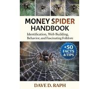 Money Spider Handbook: Identification, Web Building, Behavior, and Fascinating Folklore