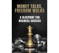 Money Talks, Freedom Walks: A Blueprint for Business Success