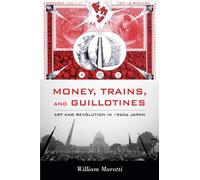 Money, Trains, and Guillotines: Art and Revolution in 1960s Japan
