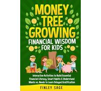 Money Tree Growing Financial Wisdom for Kids: Interactive Activities to Build Essential Financial Literacy, Smart Habits & Understand Wants vs. Needs to Learn Delayed Gratification
