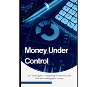 Money Under Control: The simple guide to organizing your financial life, even when starting from scratch.