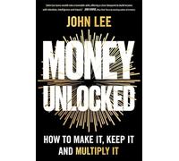 Money Unlocked: How to Make It, Keep It and Multiply It