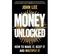 Money Unlocked: How to Make It, Keep It and Multiply It