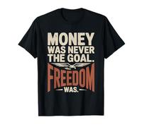 Money Was Never The Goal Freedom Was Imprenditore Mindset Maglietta