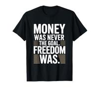 Money Was Never The Goal Freedom Was Imprenditore Mindset Maglietta