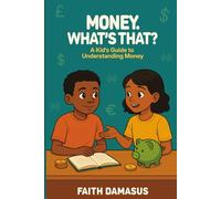 Money. What's That?: A Kid's Guide to Understanding Money