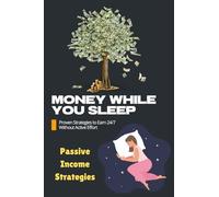 Money While You Sleep: Proven Strategies to Earn 24/7 Without Active Effort