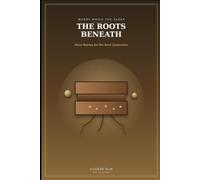 Money While You Sleep: The Roots Beneath: More Stories for the Next Generation