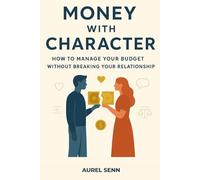 Money with Character: How to Manage Your Budget Without Breaking Your Relationship
