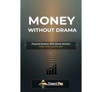 MONEY WITHOUT DRAMA: Financial Systems With Islamic Anchors - Simple Money Rules that Work