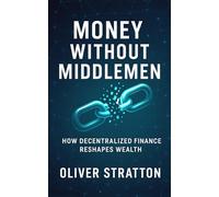 Money Without Middlemen: How Decentralized Finance Reshapes Wealth