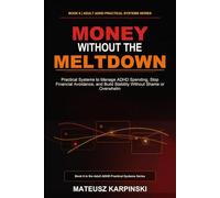 Money Without the Meltdown: Practical Systems to Manage ADHD Spending, Stop Financial Avoidance, and Build Stability Without Shame or Overwhelm
