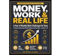 Money, Work & Real Life: A Year of Weekly Math Challenges for Teens: 40 Open-Ended, Real-World Problem-Solving Tasks for High School and Workforce Readiness (Grades 9-12)