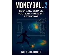 Moneyball 2.0: How Data Became Football's Biggest Advantage: 1