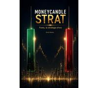MoneyCandle strat: Forex, la strategia d'oro: La strategia di trading che finalmente funziona: un processo semplice, oggettivo e ripetibile basato sulla struttura