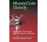 MoneyCode: Unlock: Reprogram Your Brain , Rule the Game of Wealth
