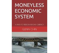 MONEYLESS ECONOMIC SYSTEM: A PATH TO FREEDOM BEYOND CURRENCY
