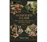 MONEYLESS ISLAM: The Complete Alternative to The CBDC World (Vol 1)