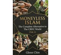 MONEYLESS ISLAM: The Complete Alternative to The CBDC World (Vol 1)