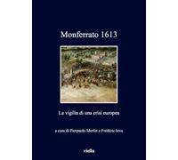 Monferrato 1613. La vigilia di una crisi europea
