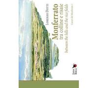 Monferrato tra colline e risaie-Monferrato between the hills and the rice fields. Ediz. bilingue