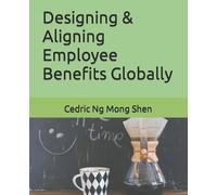 Mong Shen Ng Designing & Aligning Employee Benefits Globally (Tascabile)