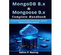 MongoDB 8.x & Mongoose 9.x Complete Handbook: A Practical Guide to Database Design, CRUD Operations, Aggregation, Validation, and Production Deployment