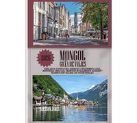 MONGOL GUÍA DE VIAJES 2026: Consejos de experto para saborear la gastronomía local, mantenerse conectado, encontrar un alojamiento acogedor y recorrer con facilidad los vastos paisajes.