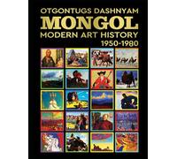 MONGOL MODERN ART HISTORY 1950-1980: MONGOL MODERN ART HISTORY 1950-1980 BY: HISTORY OF ART PhD TOM DASHNYAM OTGONTUGS
