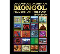 MONGOL MODERN ART HISTORY 1990-2000: MONGOL MODERN ART HISTORY 1990-2000 BY: HISTORY OF ART PhD TOM DASHNYAM OTGONTUGS