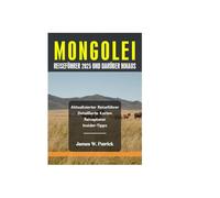 MONGOLEI REISEFÜHRER 2025 UND DARÜBER HINAUS