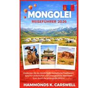 MONGOLEI REISEFÜHRER 2026: Entdecken Sie die Gobi-Wüste, nomadische Traditionen, epische Landschaften und unvergessliche Abenteuer durch die letzte große Wildnis